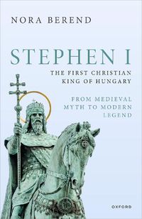 Cover image for Stephen I, the First Christian King of Hungary