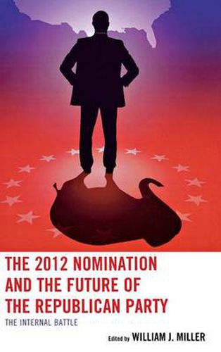 The 2012 Nomination and the Future of the Republican Party: The Internal Battle