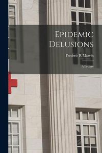 Cover image for Epidemic Delusions: a Lecture