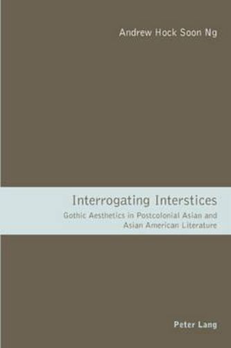 Cover image for Interrogating Interstices: Gothic Aesthetics in Postcolonial Asian and Asian American Literature