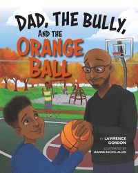 Cover image for Dad, the Bully, and the Orange Ball