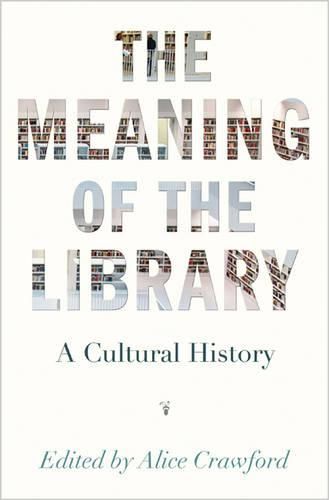 Cover image for The Meaning of the Library: A Cultural History