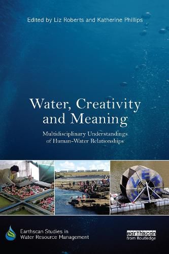 Cover image for Water, Creativity and Meaning: Multidisciplinary understandings of human-water relationships