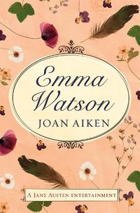 Cover image for Emma Watson: Jane Austen's Unfinished Novel Completed by Joan Aiken and Jane Austen