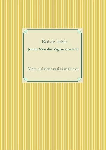 Cover image for Jeux de Mots dits Vaguants, tome II: Mots qui rient mais sans rimer