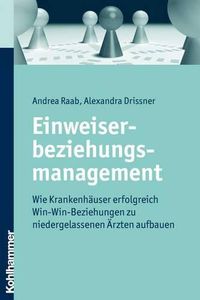 Cover image for Einweiserbeziehungsmanagement: Wie Krankenhauser Erfolgreich Win-Win-Beziehungen Zu Niedergelassenen Arzten Aufbauen