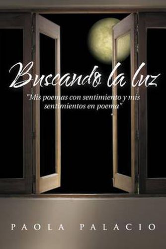 Cover image for Buscando La Luz: MIS Poemas Con Sentimiento y MIS Sentimientos En Poema