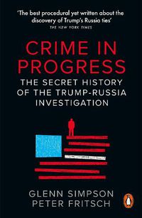 Cover image for Crime in Progress: The Secret History of the Trump-Russia Investigation