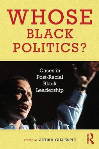 Cover image for Whose Black Politics?: Cases in Post-Racial Black Leadership