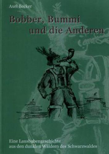 Cover image for Bobber, Bummi und die anderen.: Eine Lausbubengeschichte aus den dunklen Waldern des Schwarzwalds