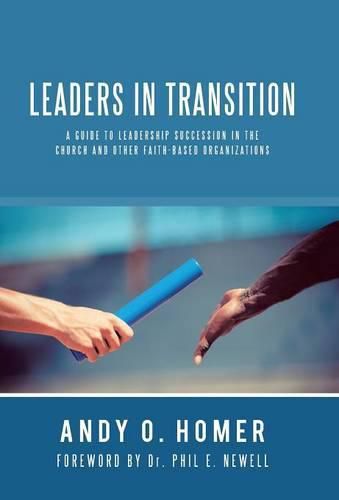 Cover image for Leaders In Transition: A Guide To Leadership Succession In The Church and Other Faith-Based Organizations