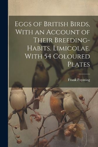Cover image for Eggs of British Birds, With an Account of Their Breeding-habits. Limicolae. With 54 Coloured Plates