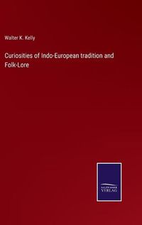 Cover image for Curiosities of Indo-European tradition and Folk-Lore