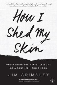 Cover image for How I Shed My Skin: Unlearning the Racist Lessons of a Southern Childhood