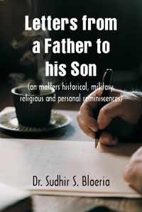 Cover image for Letters from a Father to his Son on matters historical, military, religious and personal reminiscences