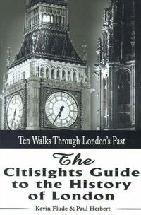 Cover image for The Citisights Guide to London: Ten Walks Through London's Past