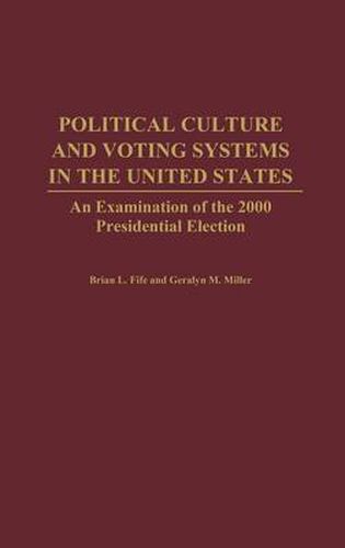 Political Culture and Voting Systems in the United States: An Examination of the 2000 Presidential Election