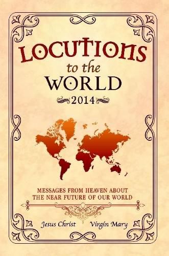 Locutions to the World 2014 - Messages from Heaven About the Near Future of Our World
