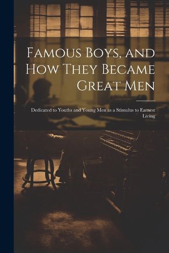 Cover image for Famous Boys, and how They Became Great Men