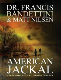 Cover image for American Jackal: A Troy Stoker, M.D. Psychiatry Thriller