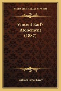 Cover image for Vincent Earl's Atonement (1887)