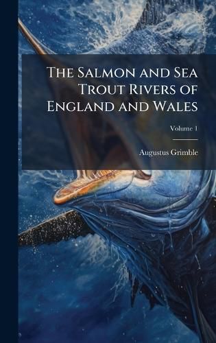 Cover image for The Salmon and Sea Trout Rivers of England and Wales