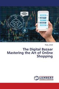 Cover image for The Digital Bazaar Mastering the Art of Online Shopping