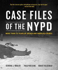 Cover image for Case Files of the NYPD: Cases from the Archives of the NYPD from 1831 to the Present