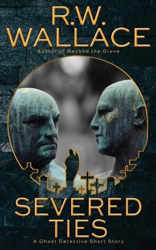 Severed Ties: A Ghost Detective Short Story