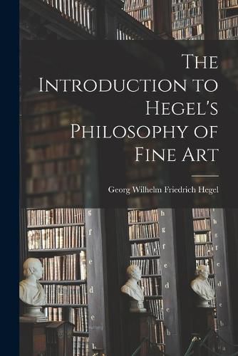 The Introduction to Hegel's Philosophy of Fine Art