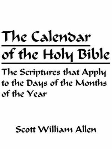 The Calendar of the Holy Bible: The Scriptures That Apply to the Days of the Months of the Year