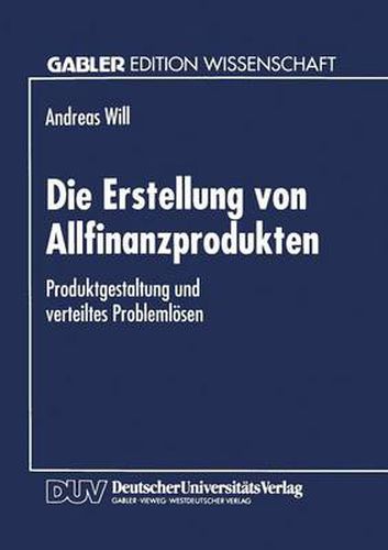 Cover image for Die Erstellung Von Allfinanzprodukten: Produktgestaltung Und Verteiltes Problemloesen