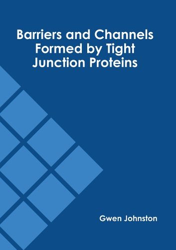 Cover image for Barriers and Channels Formed by Tight Junction Proteins