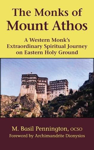 Cover image for The Monks of Mount Athos: A Western Monks Extraordinary Spiritual Journey on Eastern Holy Ground