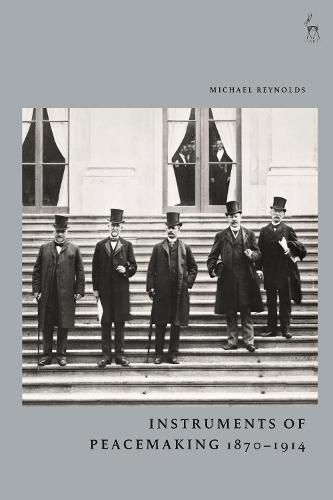 Cover image for Instruments of Peacemaking 1870-1914