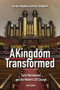 Cover image for A Kingdom Transformed: Early Mormonism and the Modern LDS Church