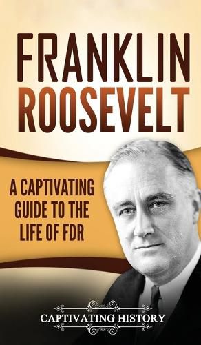 Cover image for Franklin Roosevelt: A Captivating Guide to the Life of FDR