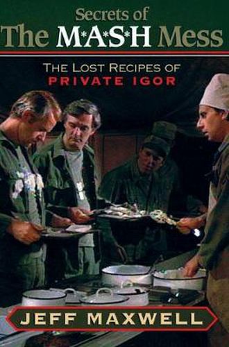 The Secrets of the M*A*S*H Mess: The Lost Recipes of Private Igor