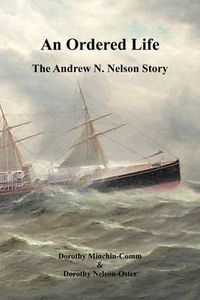 Cover image for An Ordered Life: The Andrew N. Nelson Story