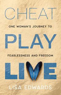 Cover image for CHEAT PLAY LIVE: one woman's journey to fearlessness and freedom