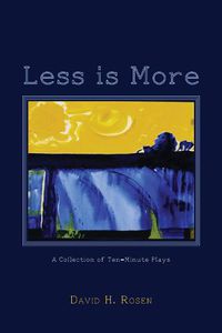 Cover image for Less Is More: A Collection of Ten-Minute Plays