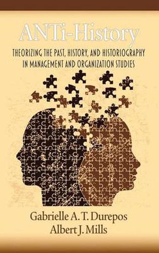 Cover image for ANTi-History: Theorizing the Past, History and Historiography in Management and Organization Studies