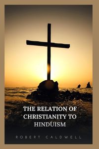 Cover image for The Relation of Christianity to Hinduism