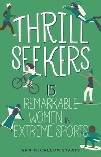 Cover image for Thrill Seekers: 15 Remarkable Women in Extreme Sports