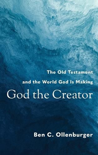 Cover image for God the Creator: The Old Testament and the World God Is Making