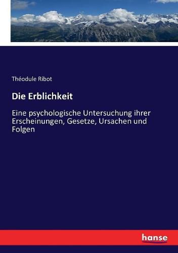 Die Erblichkeit: Eine psychologische Untersuchung ihrer Erscheinungen, Gesetze, Ursachen und Folgen