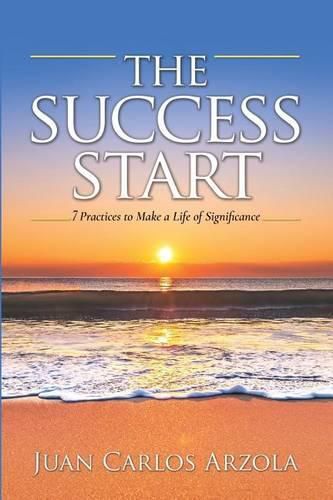 Cover image for The Success Start: 7 Practices to Make a Life of Significance