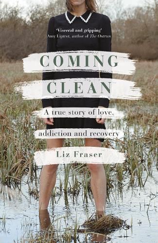 Cover image for Coming Clean: A true story of love, addiction and recovery