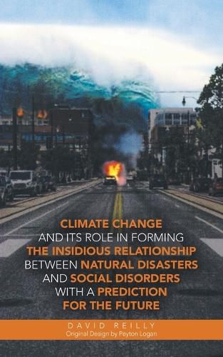 Cover image for Climate Change and Its Role in Forming the Insidious Relationship Between Natural Disasters and Social Disorders with a Prediction for the Future