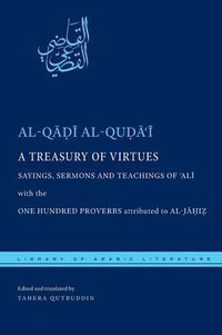 Cover image for A Treasury of Virtues: Sayings, Sermons, and Teachings of 'Ali, with the One Hundred Proverbs attributed to al-Jahiz